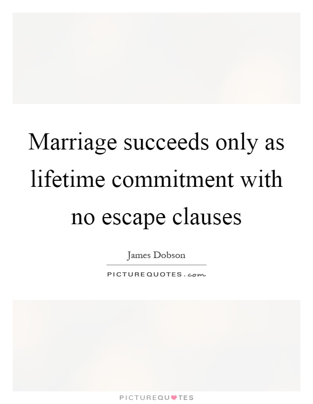 Marriage succeeds only as lifetime commitment with no escape clauses Picture Quote #1