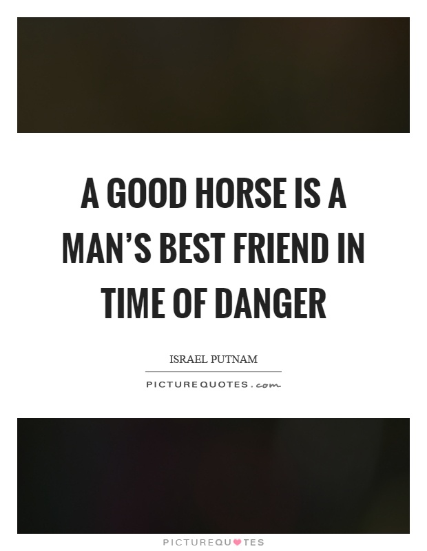 A good horse is a man's best friend in time of danger Picture Quote #1