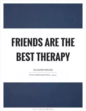 Friends are the best therapy Picture Quote #1