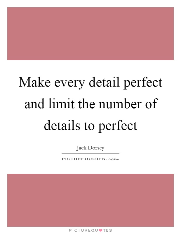 Make every detail perfect and limit the number of details to perfect Picture Quote #1