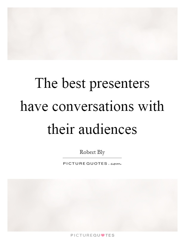 The best presenters have conversations with their audiences Picture Quote #1