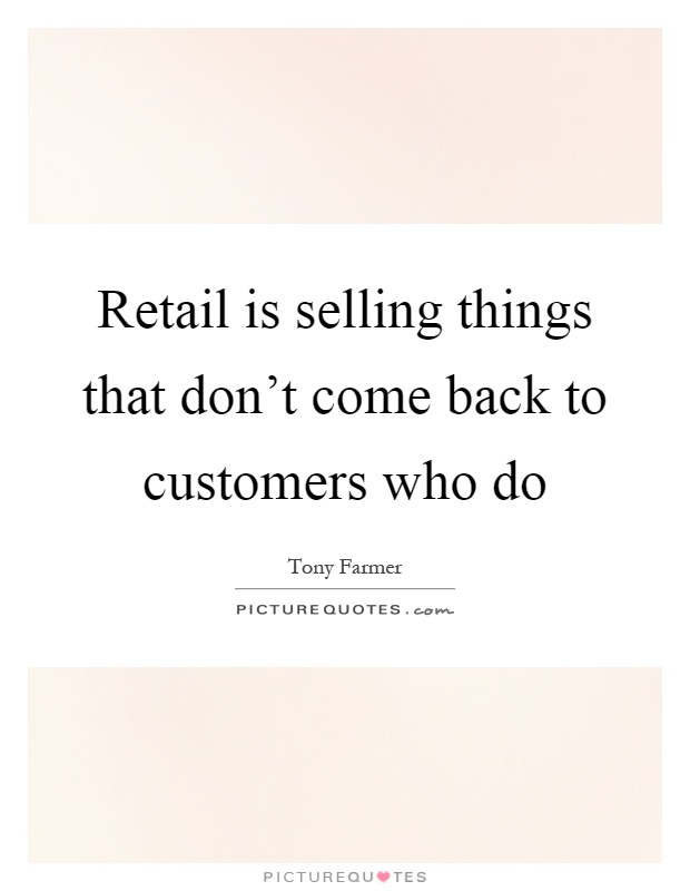 Retail is selling things that don't come back to customers who do Picture Quote #1