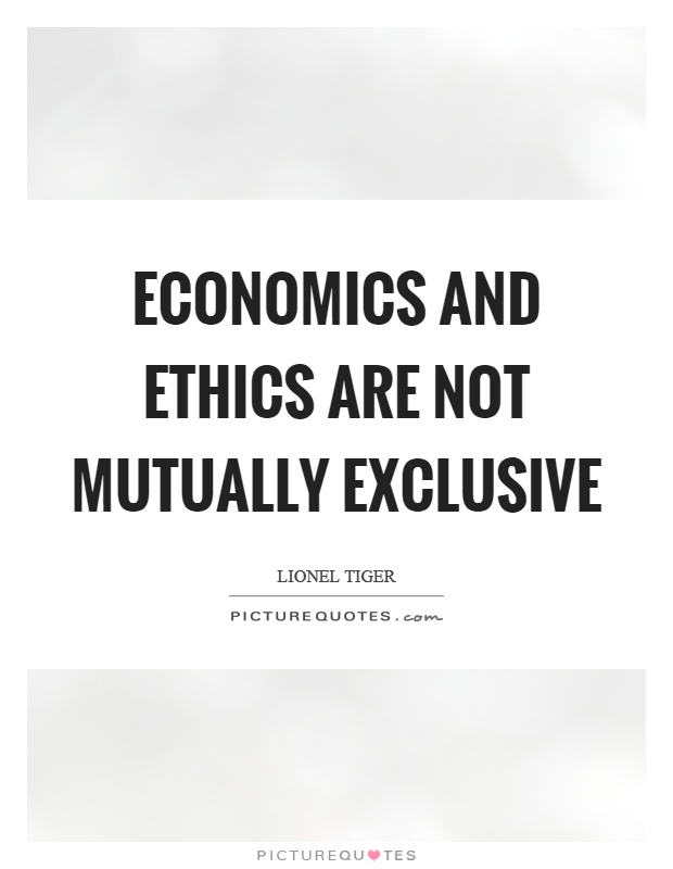 Economics and ethics are not mutually exclusive Picture Quote #1