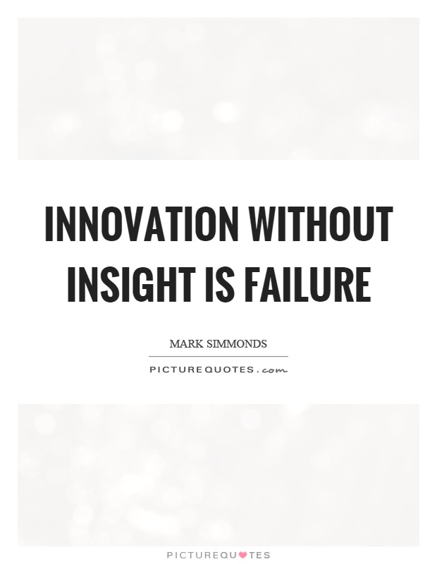 Innovation without insight is failure Picture Quote #1
