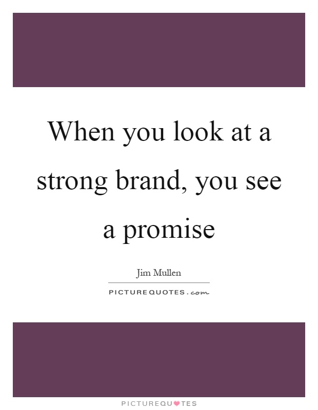 When you look at a strong brand, you see a promise Picture Quote #1