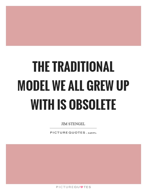 The traditional model we all grew up with is obsolete Picture Quote #1