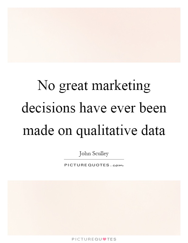 No great marketing decisions have ever been made on qualitative data Picture Quote #1
