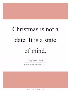 Christmas is not a date. It is a state of mind Picture Quote #1