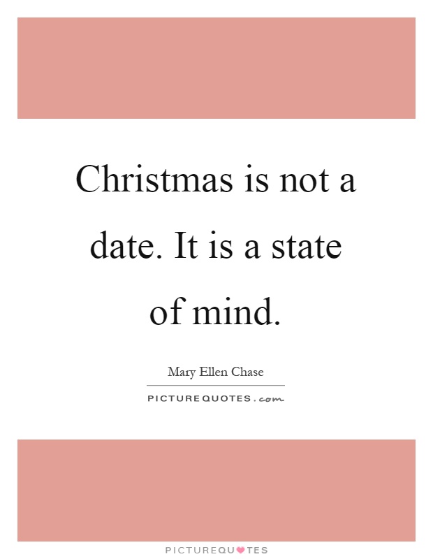 Christmas is not a date. It is a state of mind Picture Quote #1