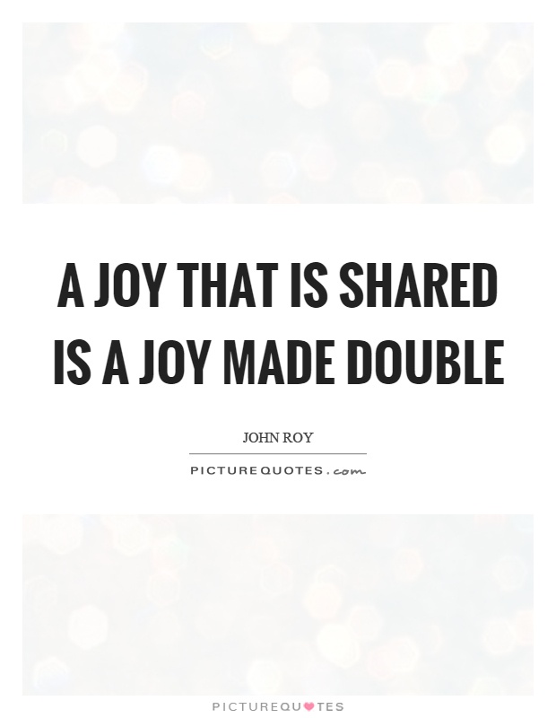 A joy that is shared is a joy made double | Picture Quotes