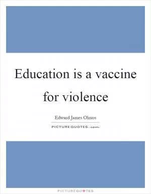 Education is a vaccine for violence Picture Quote #1