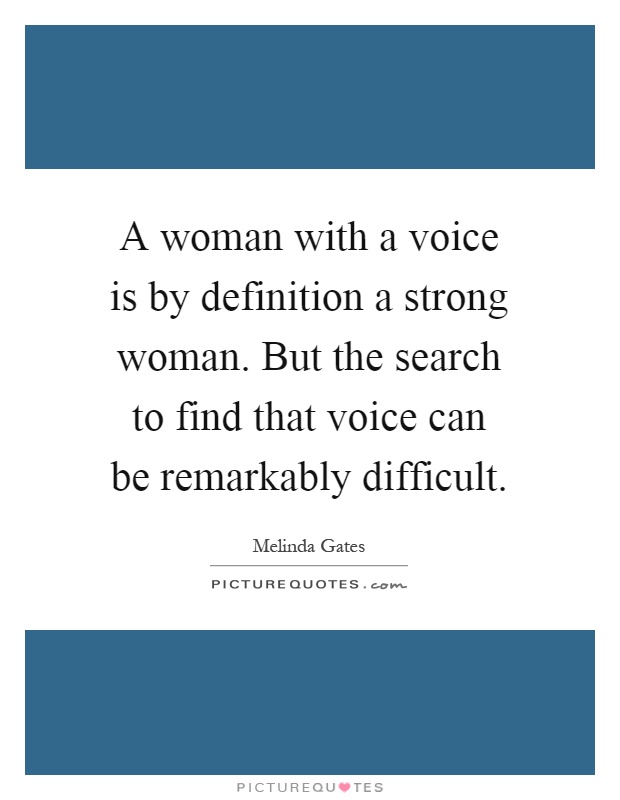 A woman with a voice is by definition a strong woman. But the search to find that voice can be remarkably difficult Picture Quote #1