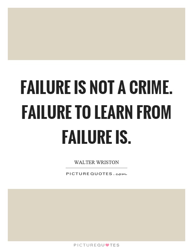 Failure is not a crime. Failure to learn from failure is Picture Quote #1