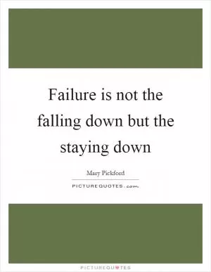 Failure is not the falling down but the staying down Picture Quote #1