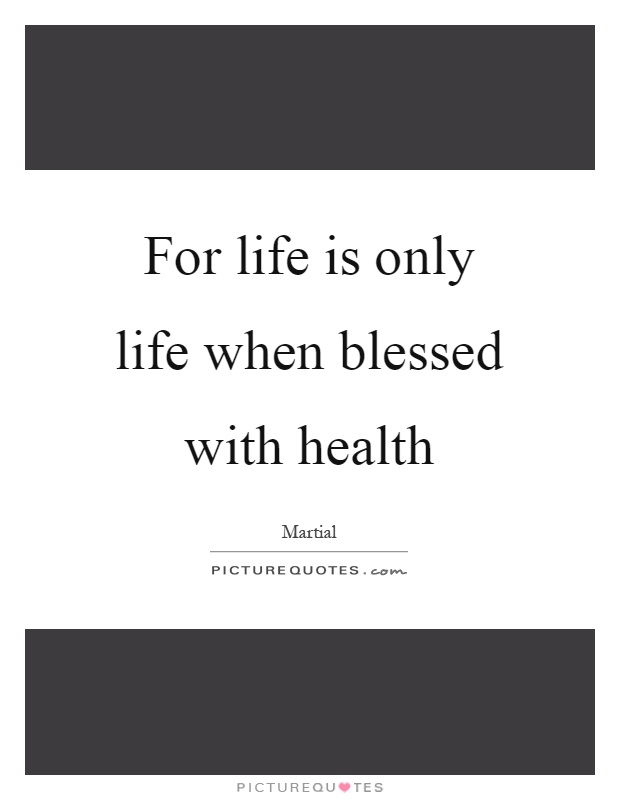 For life is only life when blessed with health Picture Quote #1