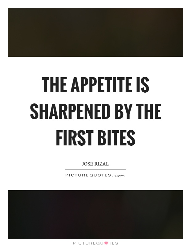 The appetite is sharpened by the first bites Picture Quote #1