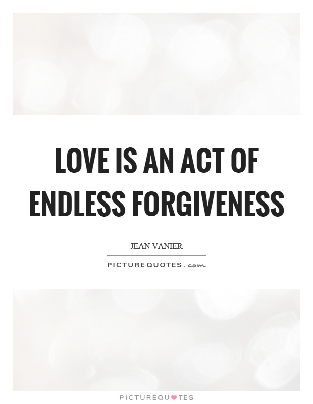 Love is an act of endless forgiveness Picture Quote #1