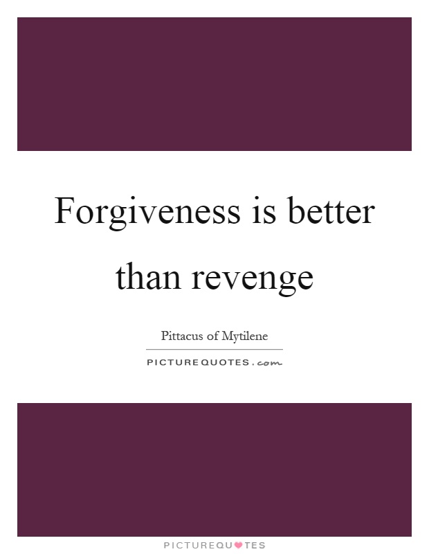 Forgiveness is better than revenge Picture Quote #1