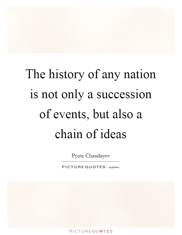 The history of any nation is not only a succession of events, but also a chain of ideas Picture Quote #1