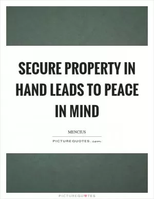 Secure property in hand leads to peace in mind Picture Quote #1