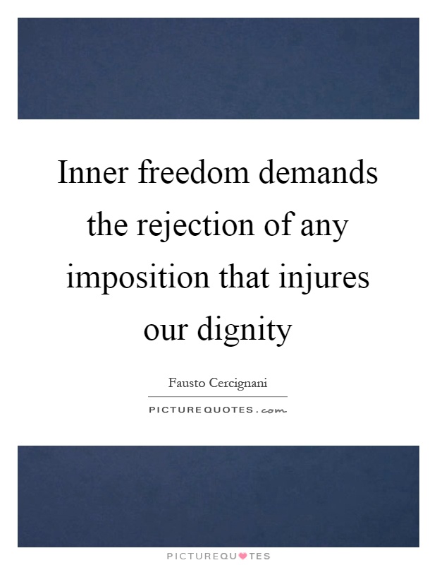 Inner freedom demands the rejection of any imposition that injures our dignity Picture Quote #1