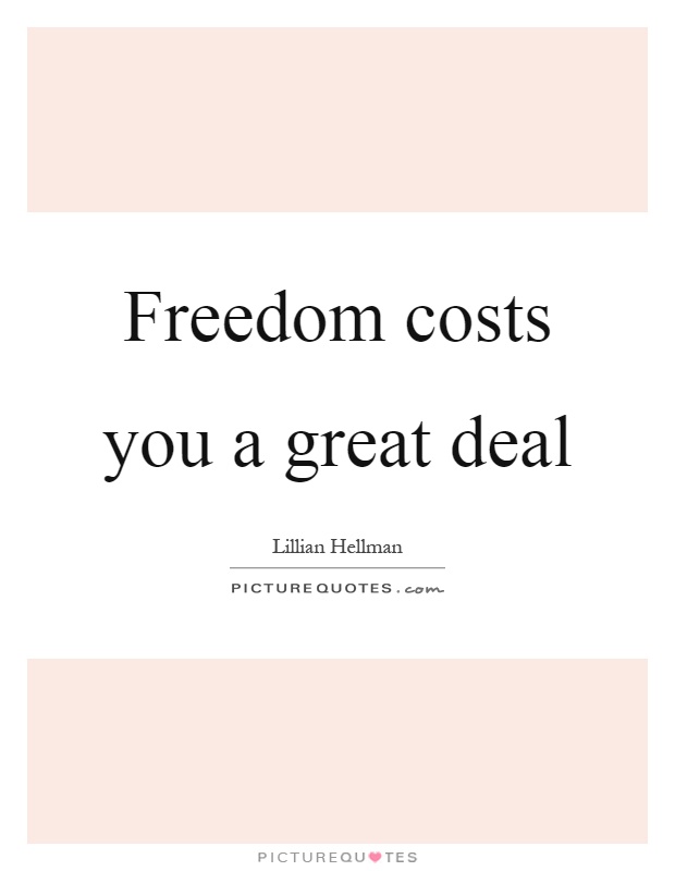 Freedom costs you a great deal Picture Quote #1