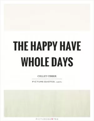 The happy have whole days Picture Quote #1