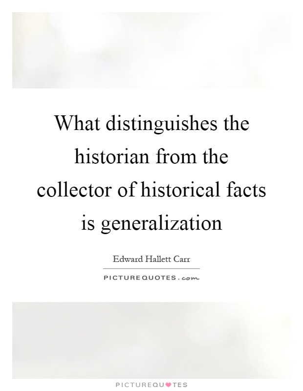 What distinguishes the historian from the collector of historical facts is generalization Picture Quote #1