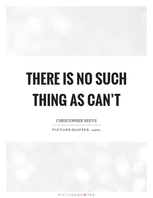There is no such thing as can't Picture Quote #1