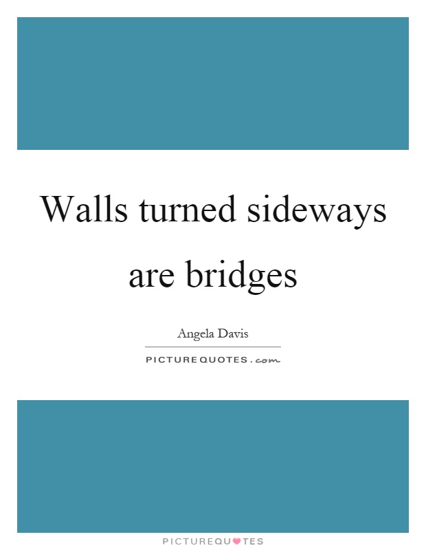 Walls turned sideways are bridges Picture Quote #1