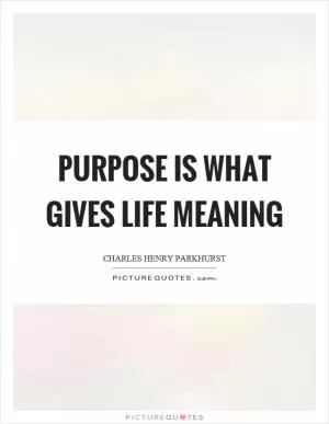 Purpose is what gives life meaning Picture Quote #1