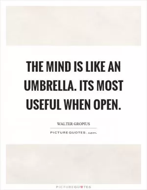The mind is like an umbrella. Its most useful when open Picture Quote #1
