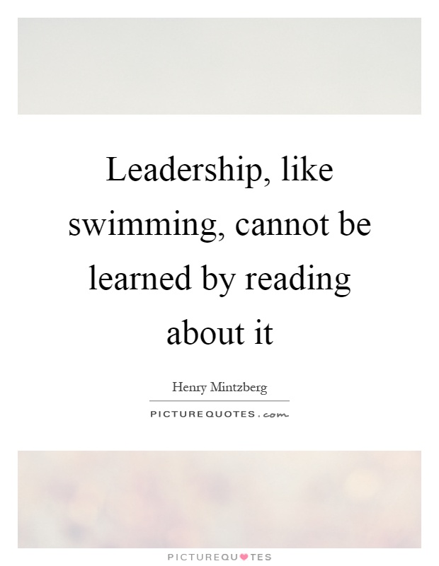 Leadership, like swimming, cannot be learned by reading about it Picture Quote #1