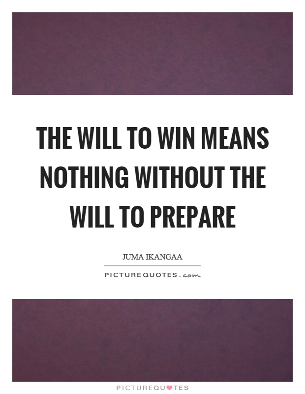 The will to win means nothing without the will to prepare Picture Quote #1