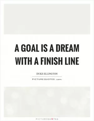 A goal is a dream with a finish line Picture Quote #1