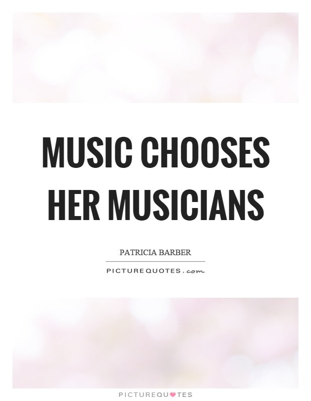 Music chooses her musicians Picture Quote #1