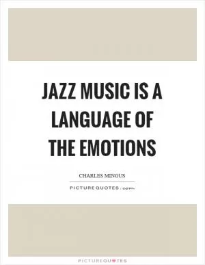 Jazz music is a language of the emotions Picture Quote #1