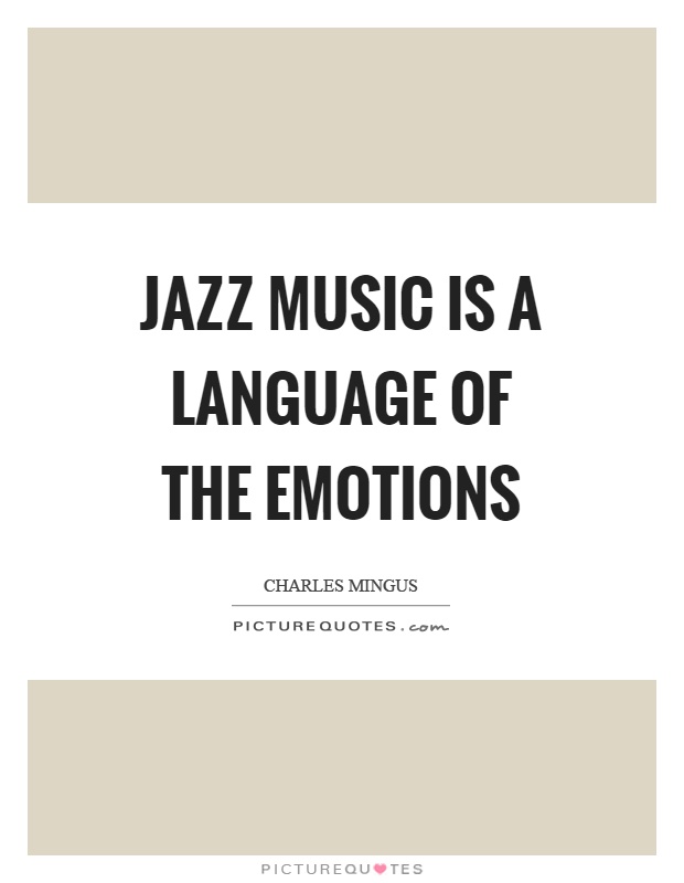 Jazz music is a language of the emotions Picture Quote #1