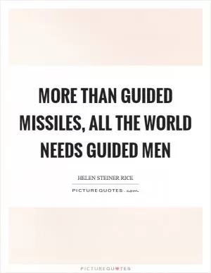 More than guided missiles, all the world needs guided men Picture Quote #1