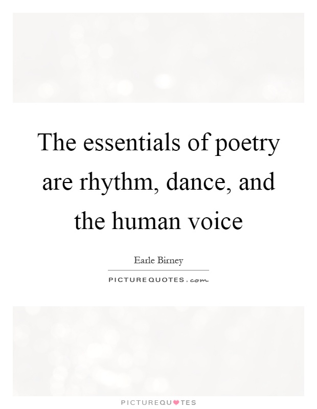 The essentials of poetry are rhythm, dance, and the human voice Picture Quote #1