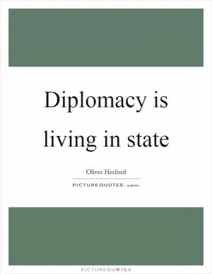 Diplomacy is living in state Picture Quote #1