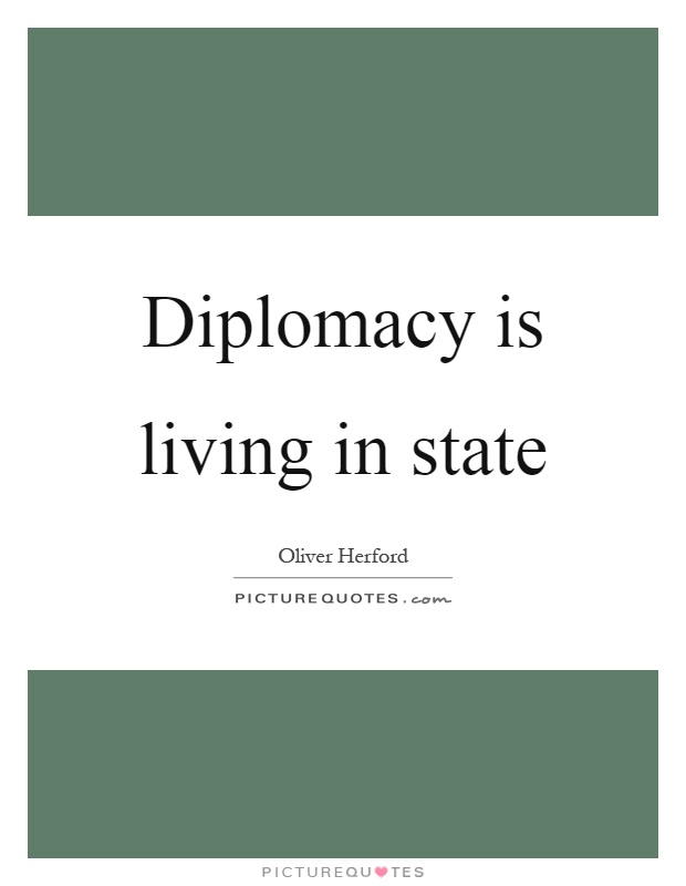 Diplomacy is living in state Picture Quote #1