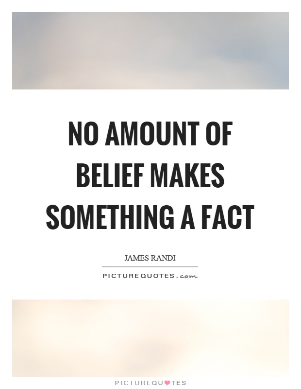 No amount of belief makes something a fact | Picture Quotes