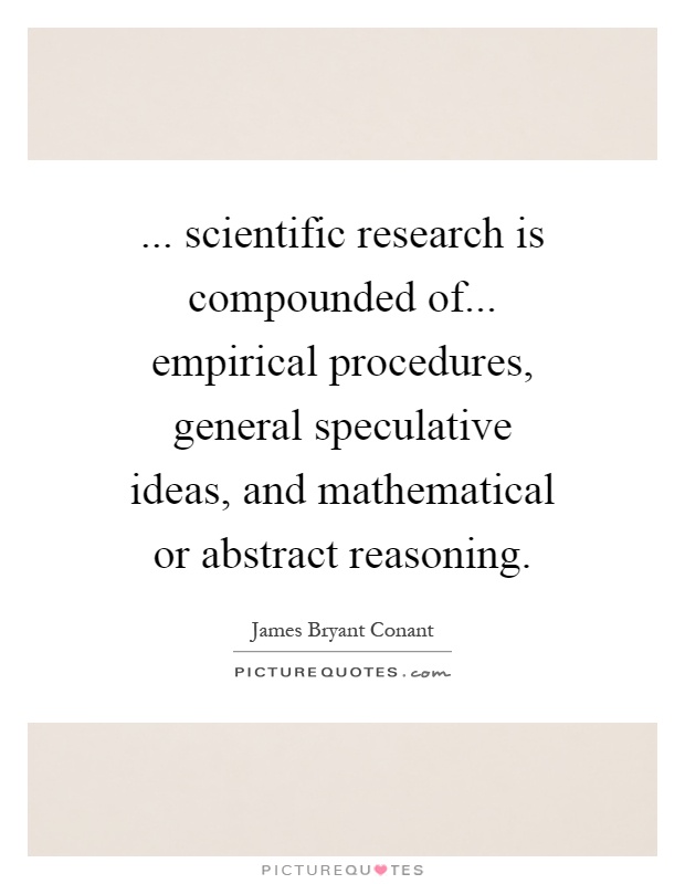 ... scientific research is compounded of... empirical procedures, general speculative ideas, and mathematical or abstract reasoning Picture Quote #1