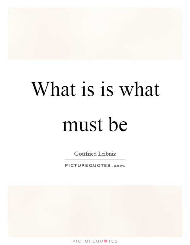 What is is what must be Picture Quote #1