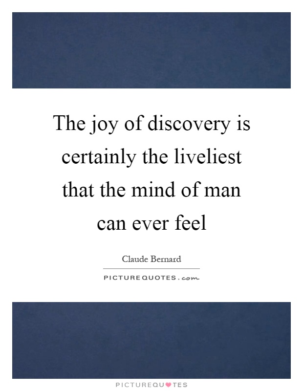 The joy of discovery is certainly the liveliest that the mind of man can ever feel Picture Quote #1