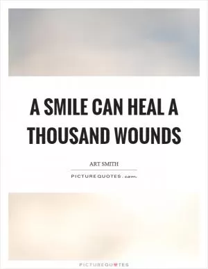 A smile can heal a thousand wounds Picture Quote #1