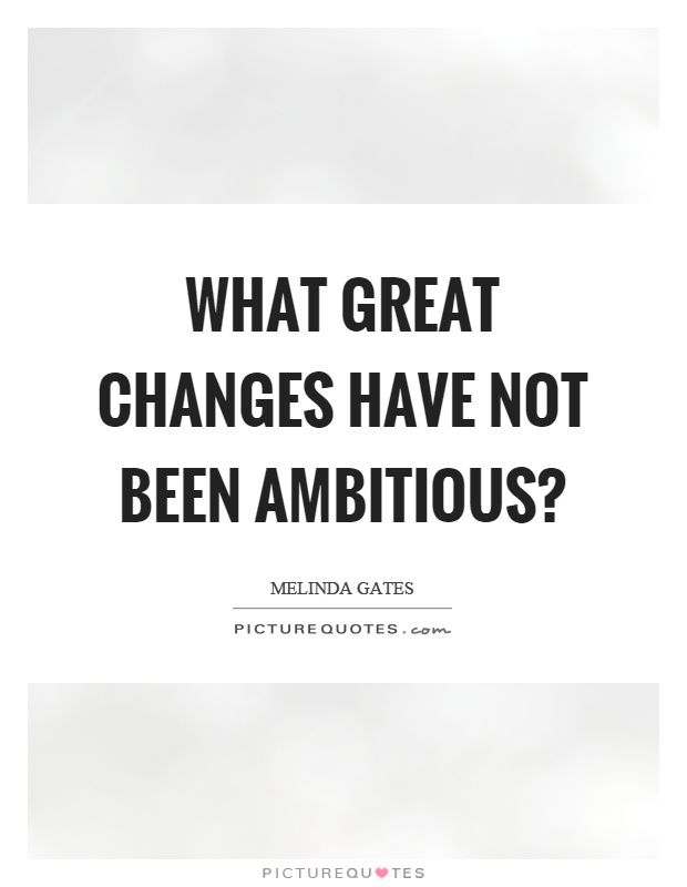 What great changes have not been ambitious? Picture Quote #1