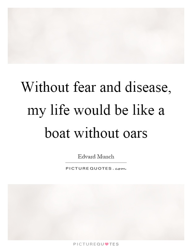 Without fear and disease, my life would be like a boat without oars Picture Quote #1