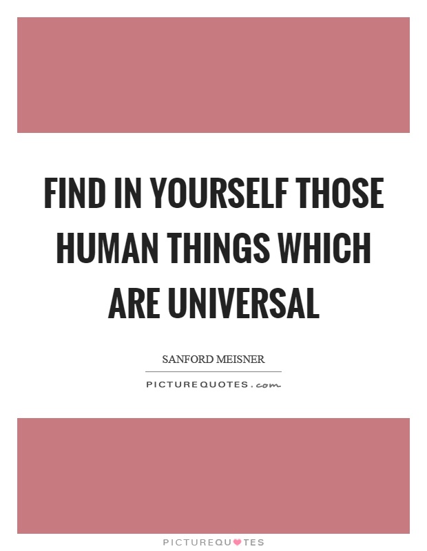 Find in yourself those human things which are universal Picture Quote #1